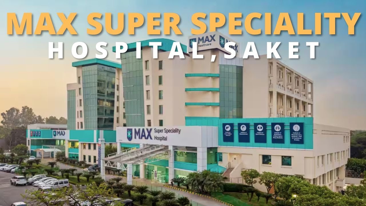Inside Max Super Specialty Hospital, Saket: World-Class Healthcare in Delhi