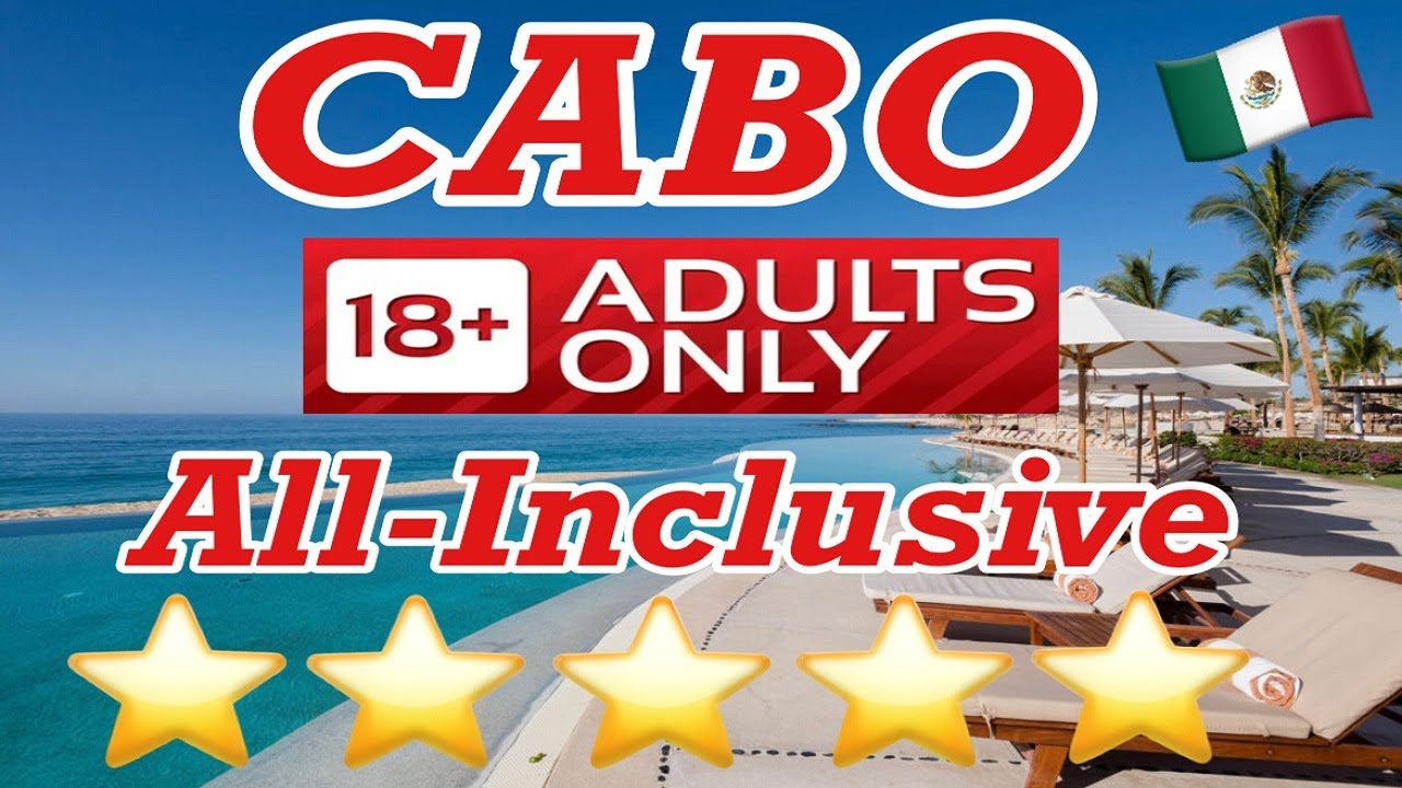 The Best ADULTS-ONLY All-Inclusive Resorts in Cabo! 🇲🇽