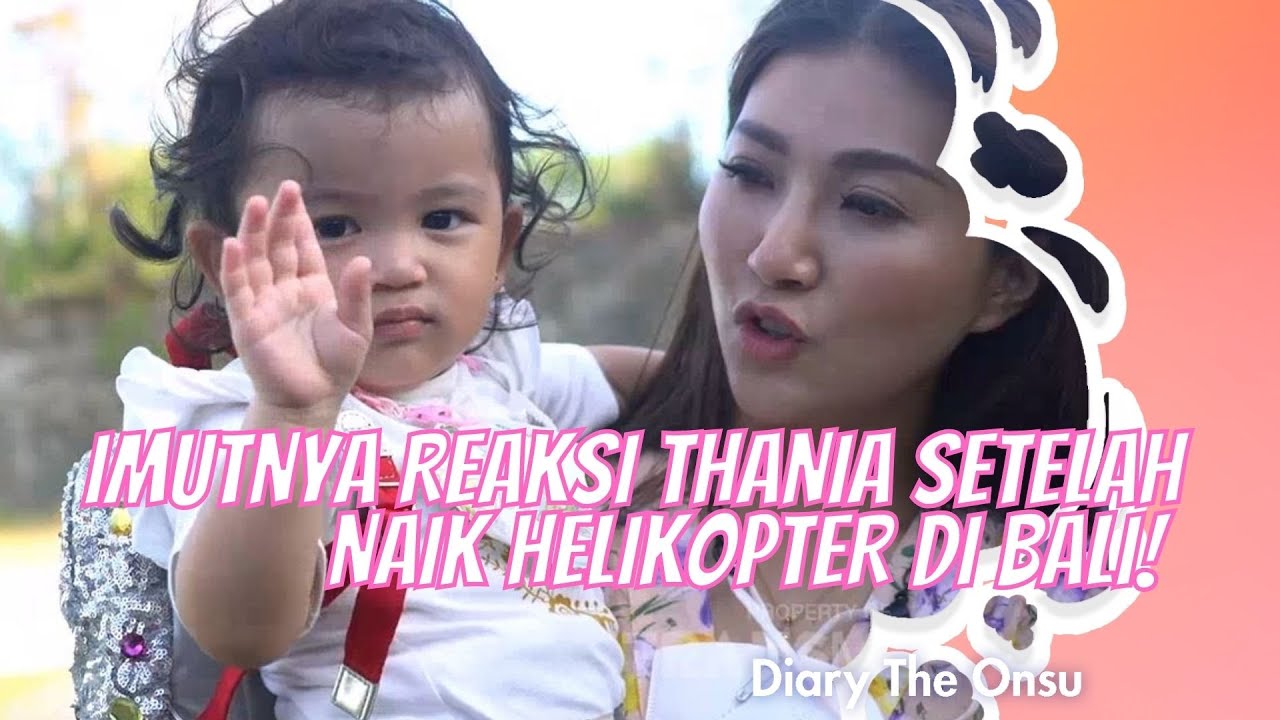 IMUTNYA REAKSI THANIA SETELAH NAIK HELIKOPTER DI BALI! | DIARY THE ONSU (23/5/21) P3