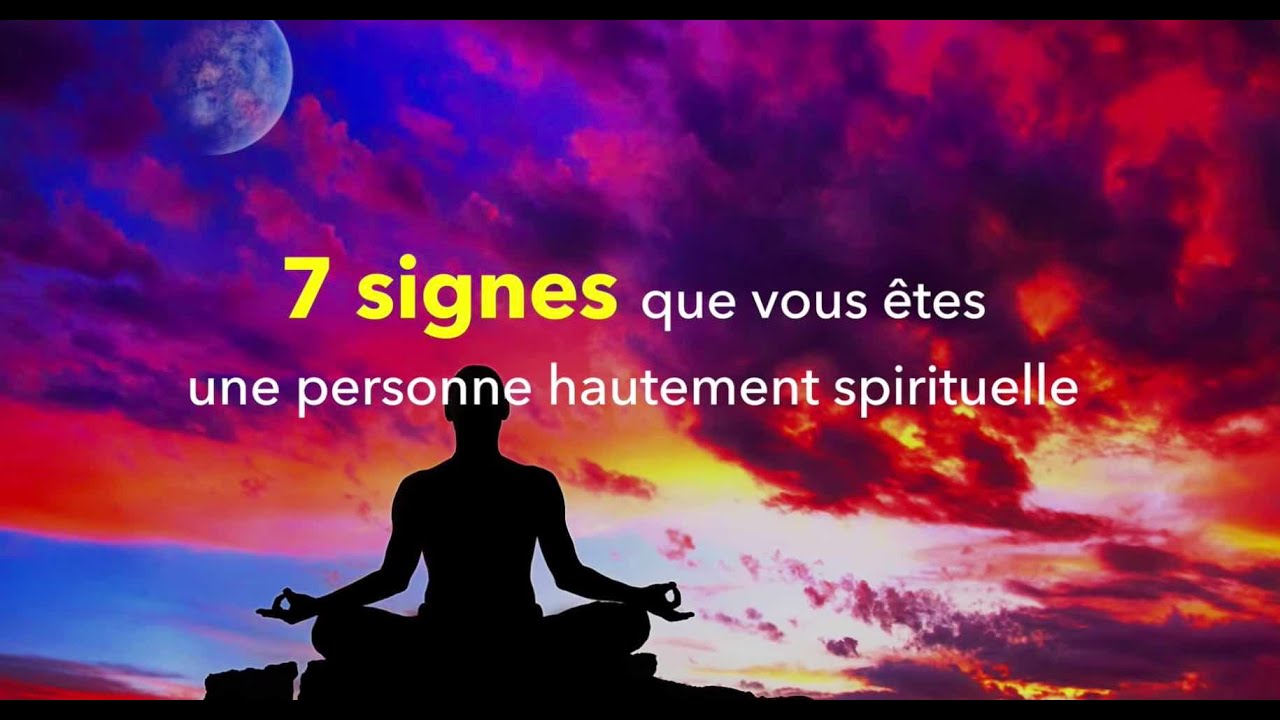 7 signes que vous &ecirc;tes une personne hautement spirituelle