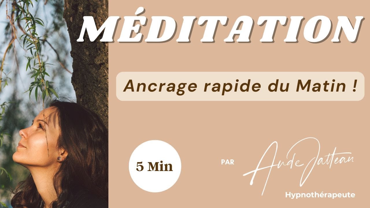 M&Eacute;DITATION du Matin ANCRAGE RAPIDE en 5 min !