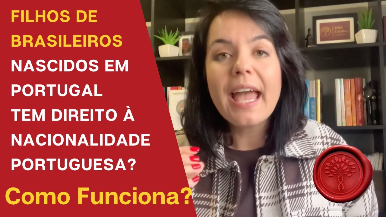 FILHOS DE BRASILEIROS NASCIDOS EM PORTUGAL TEM DIREITO À NACIONALIDADE PORTUGUESA? Como funciona?