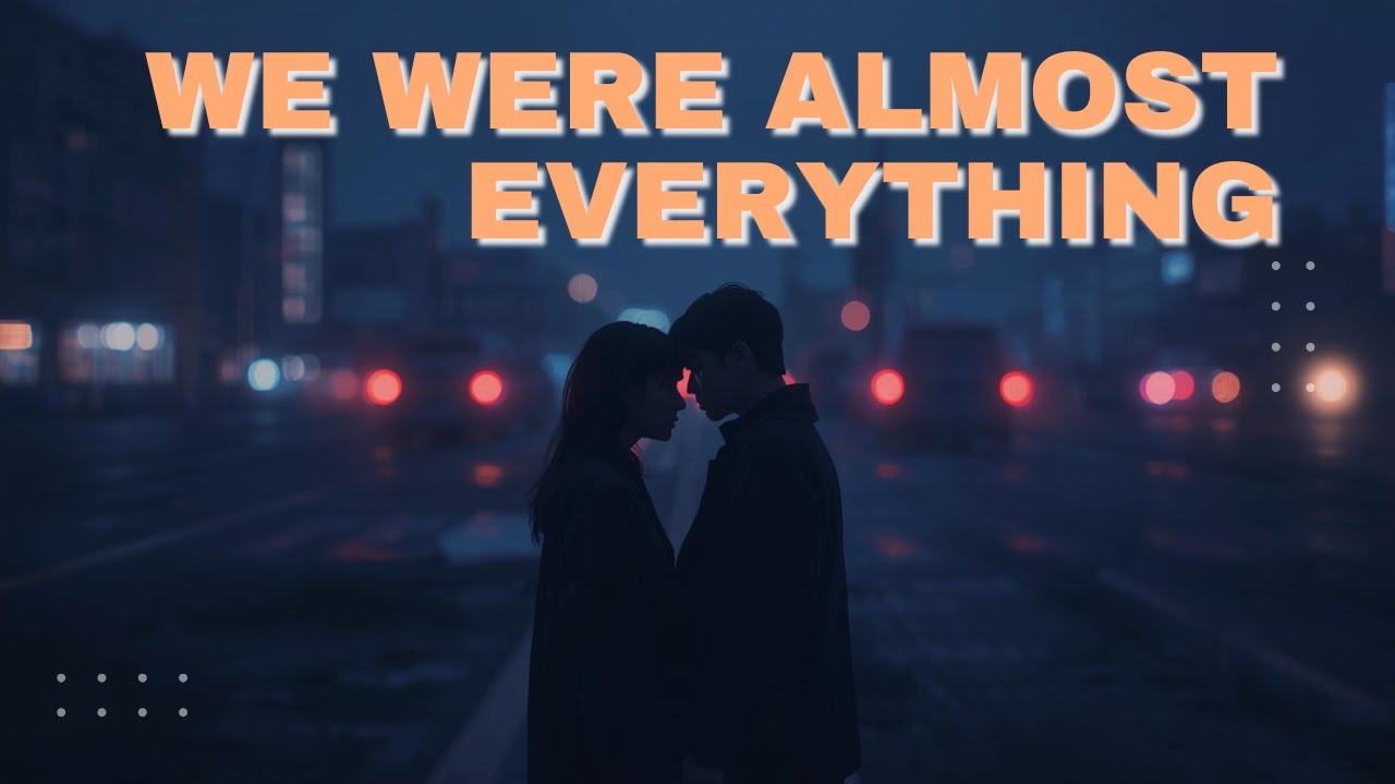 We Were Almost Everything