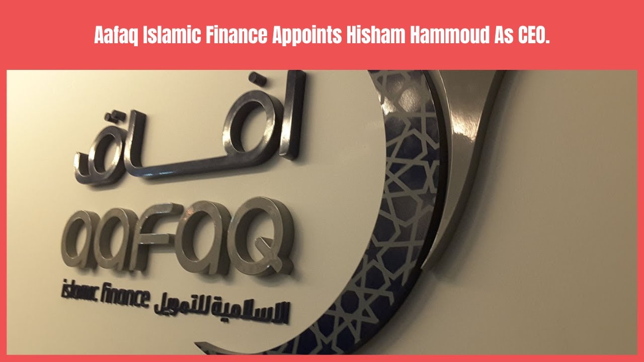 Aafaq Islamic Finance Appoints Hisham Hammoud As CEO | Business News Update