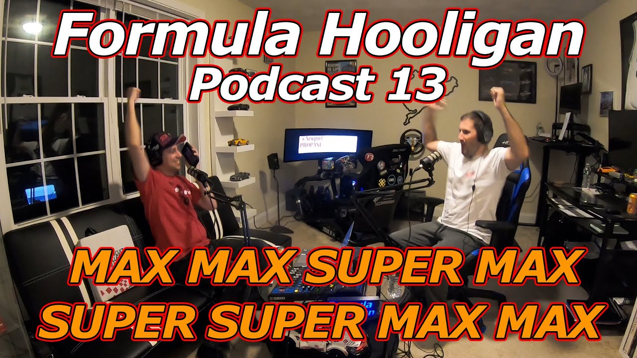 Formula Hooligan Podcast Episode 13: MAX MAX SUPER MAX SUPER SUPER MAX MAX