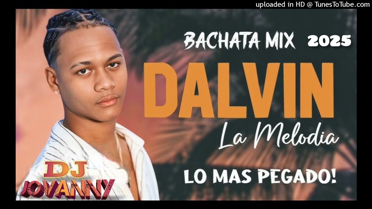 DALVIN LA MELODIA YA ME ENTERÉ BACHATA MIX SOLO ÉXITOS 2025