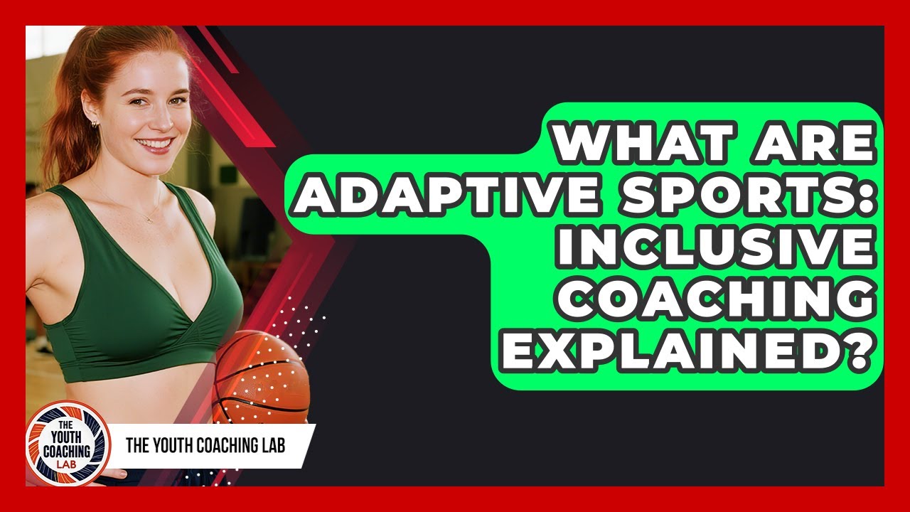 What Are Adaptive Sports: Inclusive Coaching Explained? - The Youth Coaching Lab