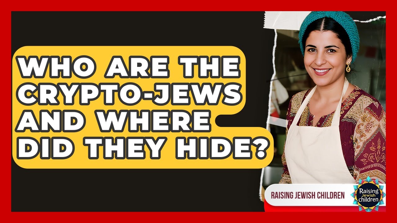 Who Are The Crypto-Jews And Where Did They Hide? - Raising Jewish Children