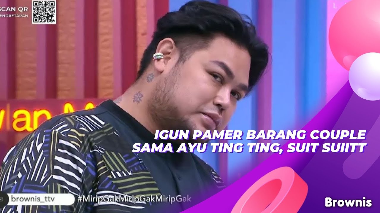 IGUN PAMER BARANG COUPLE SAMA AYU TING TING, SUIT SUIITT | BROWNIS (9/9/21) P1