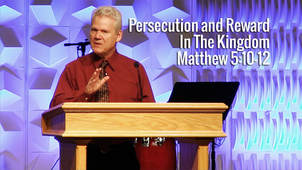 Matthew 5:10-12, Persecution and Reward In The Kingdom