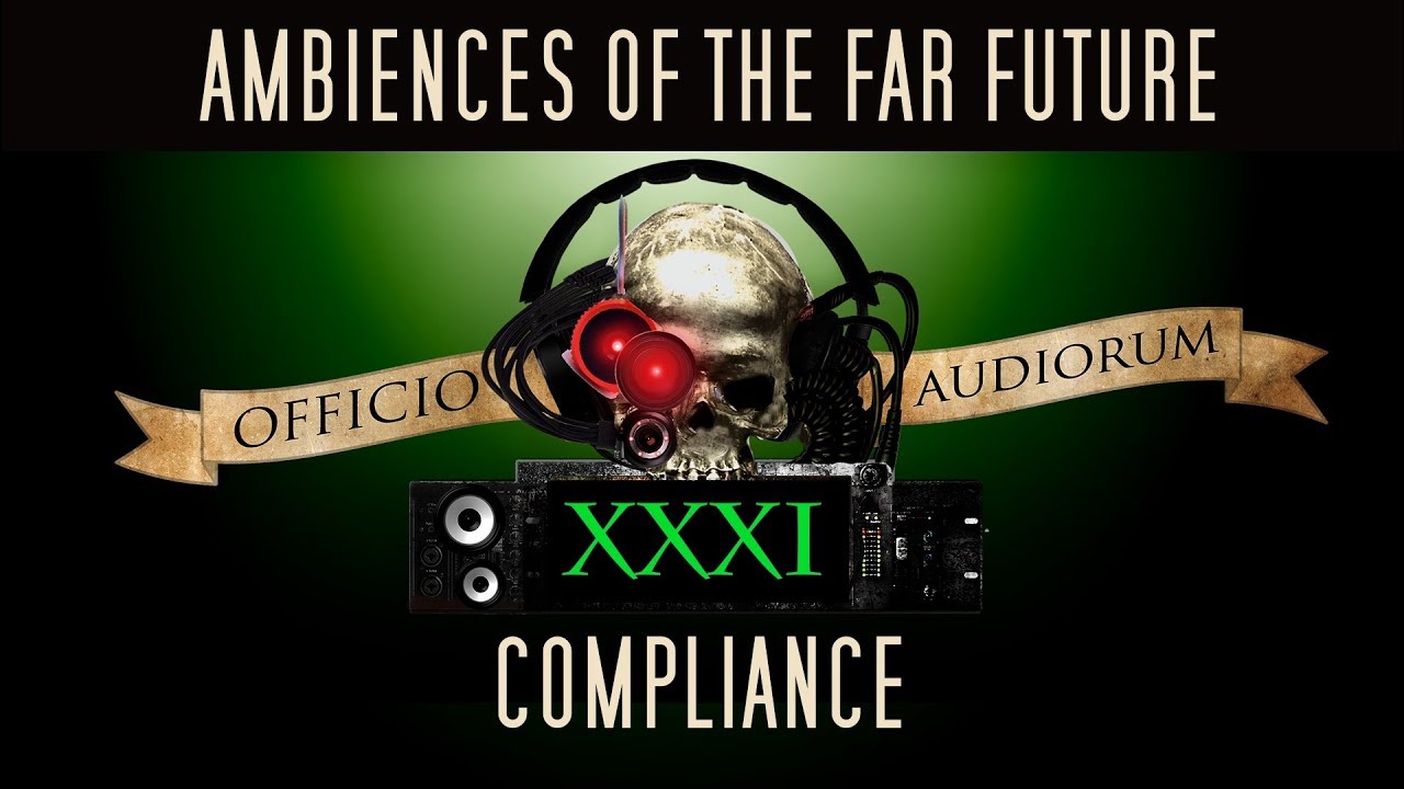Ambiences of the Far Future Part XXXI - Compliance