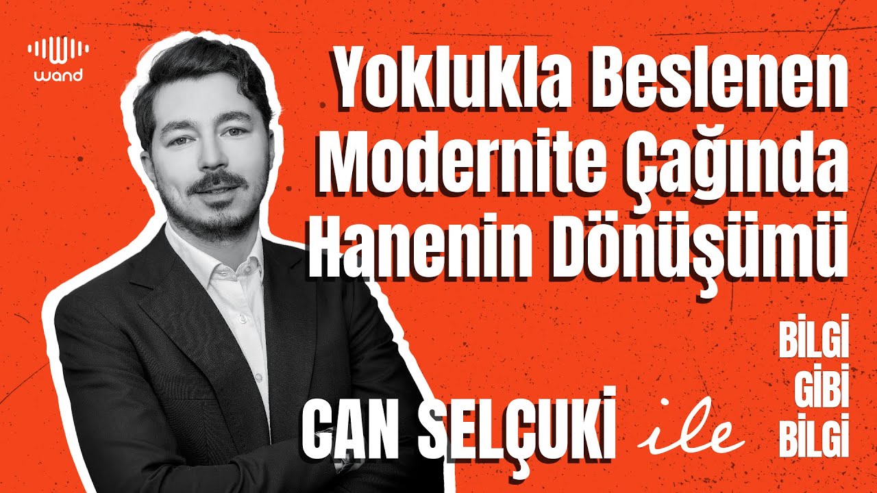 S1B2: Yoklukla Beslenen Modernite Çağında Hanenin Dönüşümü #bilgigibibilgi #podcast
