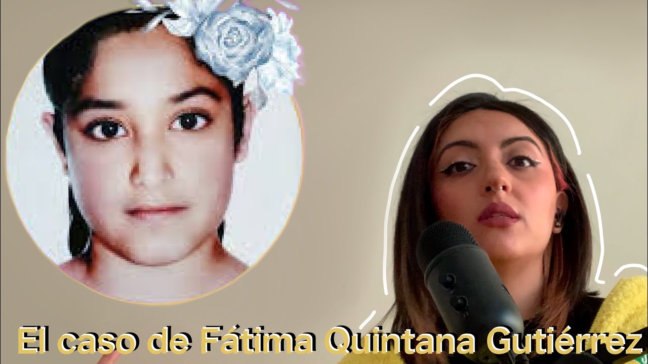 El caso de "FÁTIMA QUINTANA GUTIERREZ ::::::TRUE CRIME