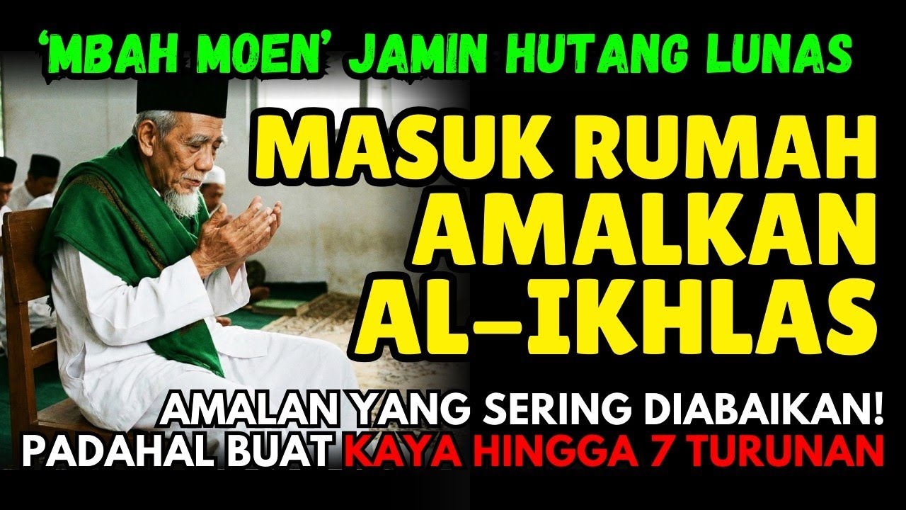 Baca 3x SURAH AL-IKHLAS Saat Masuk Rumah, Mbah Moen Menjamin Hutang Lunas & Rezeki Mengalir Deras