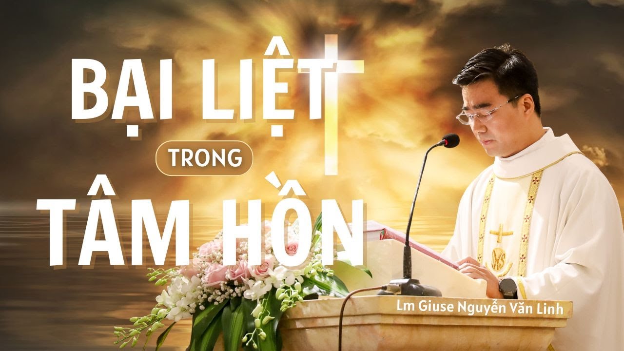 Bạn nghĩ mình ổn, nhưng tâm hồn đã bại liệt từ lúc nào - Bài Giảng Cha Giuse Nguyễn Văn Linh