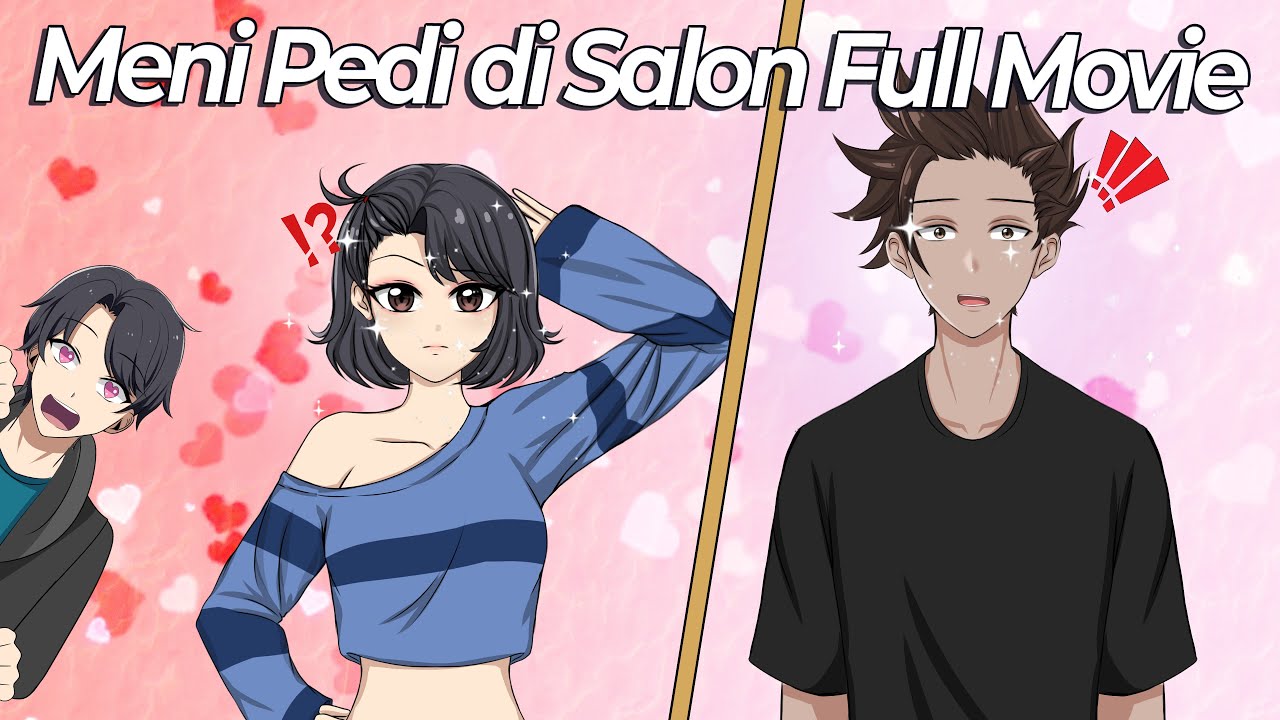 MENI PEDI di SALON FULL MOVIE - Drama Animasi Sekolah Kode Keras Cowok dari Cewek