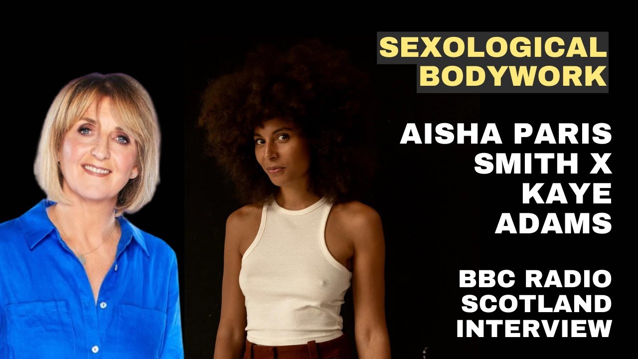 Sexological Bodywork - Aisha Paris Smith x Kaye Adams: BBC Radio Scotland