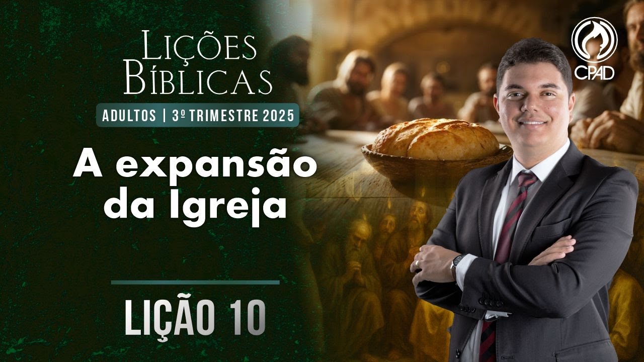 EBD Lição 10: A expansão da Igreja 3º Trimestre de 2025  Murilo Alencar