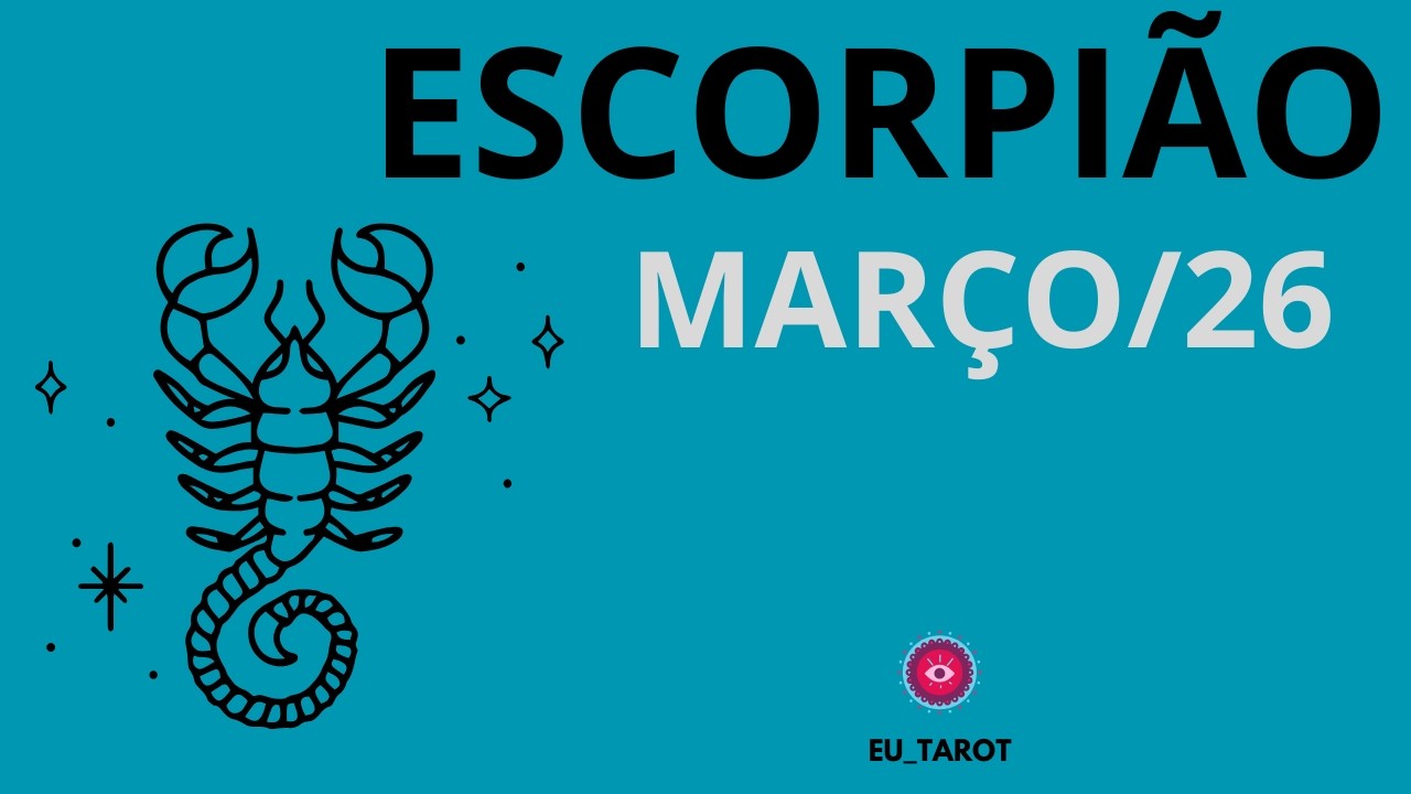 ESCORPIÃO - 03/26 - UAUU ! JUSTIÇA DIVINA E DOS HOMENS ! LEI DO RETORNO ! O PONTO FINAL DEFINITIVO!