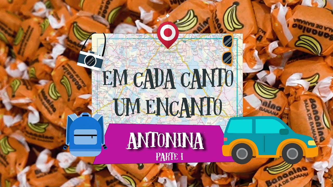 Em Cada Canto um Encanto | ANTONINA - parte I