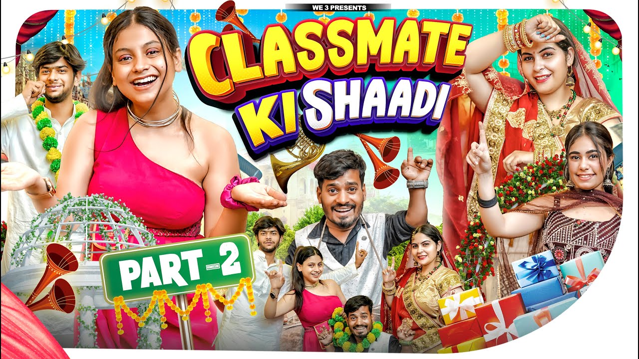 Classmate Ki Shaadi Part-2 || We 3 || Aditi Sharma