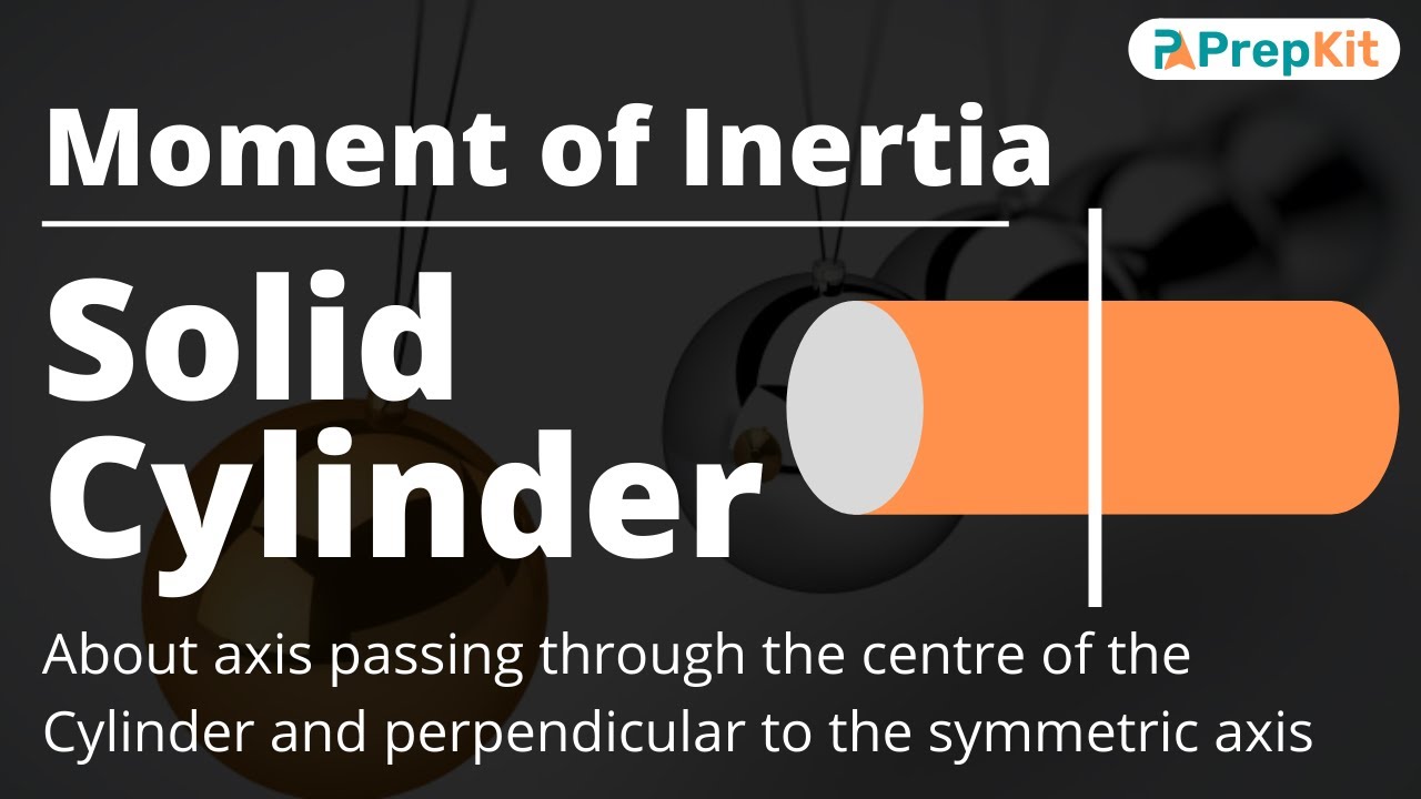 Moment of inertia of solid cylinder about axis passing through the centre | Mechanics | PrepKit