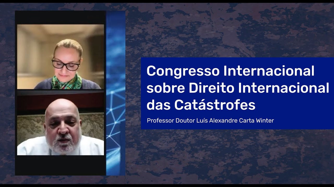 Direito Internacional das Catástrofes: conferência do Prof. Dr. Luis Alexandre Carta Winter