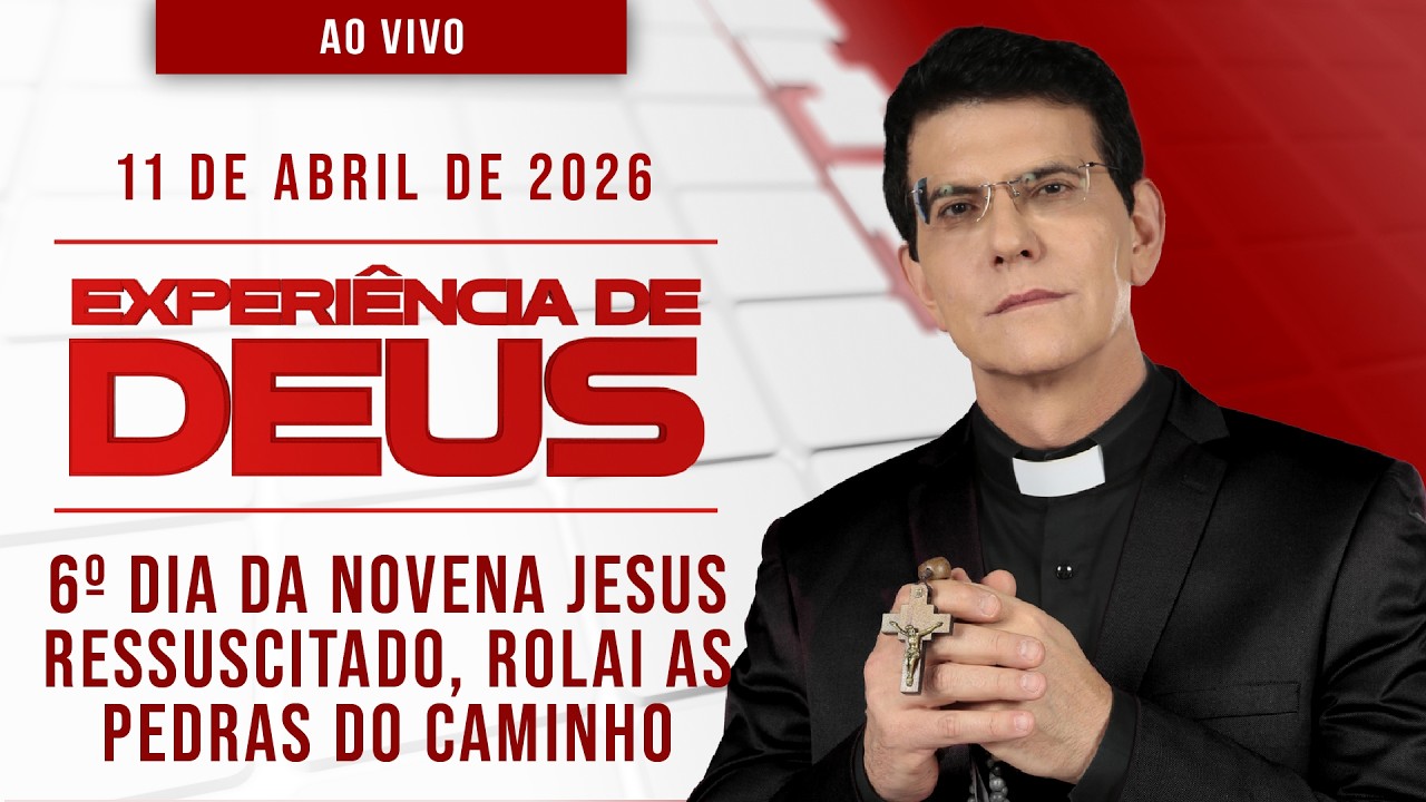 EXPERI&Ecirc;NCIA DE DEUS | 11/04/26 | 6&ordm; DIA DA NOVENA JESUS RESSUSCITADO, ROLAI AS PEDRAS DO CAMINHO