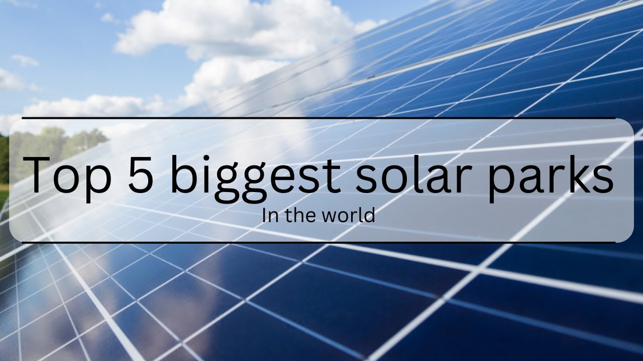 Top 5 biggest solar parks in the world