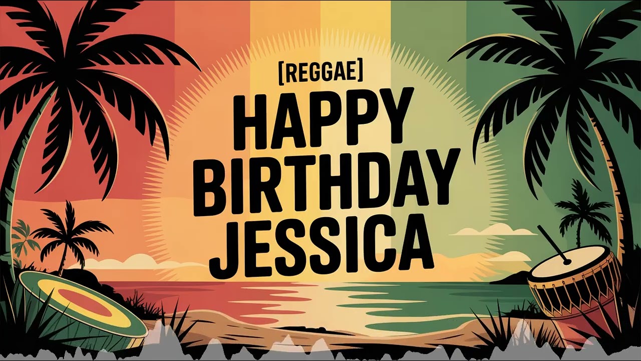 Jessica Birthday Song - Reggae - Upbeat