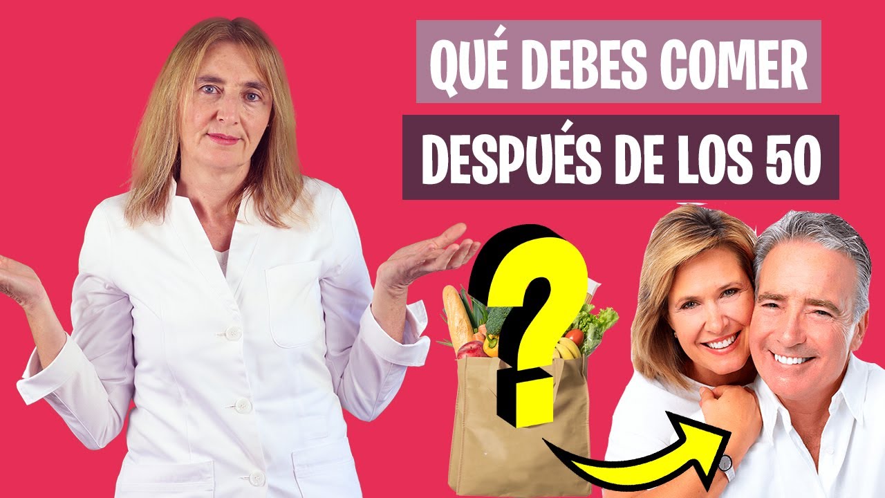 QUÉ debes COMER DESPUÉS de los 50 | La mejor dieta a los 50 | Nutrición y Dietética
