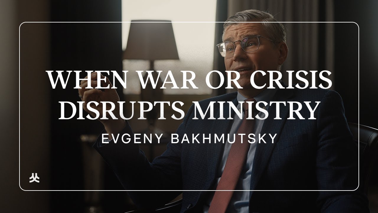 What Sustains Gospel Work When War or Crisis Disrupts Ministry? | Evgeny Bakhmutsky