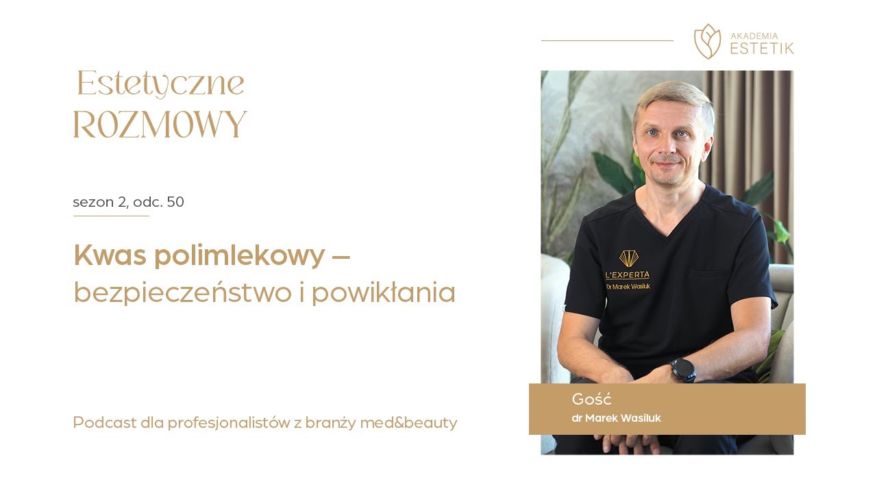 Kwas polimlekowy – bezpieczeństwo i powikłania. Dr Marek Wasiluk #estetikpl #podcast