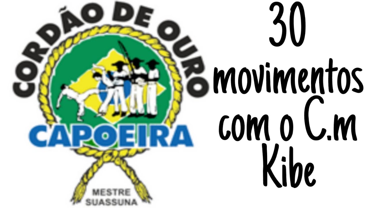 Capoeira | 30 movimentos com C.m Kibe Cordão de Ouro