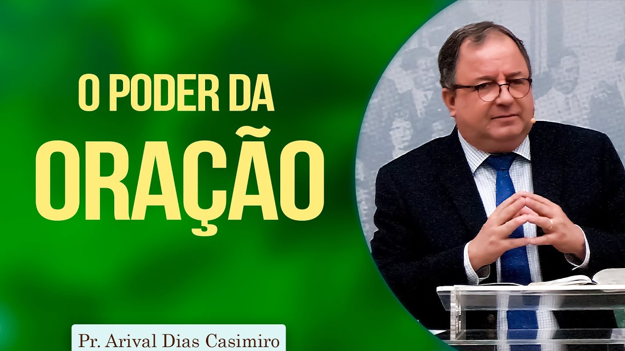 O poder da oração | Pr Arival Dias Casimiro