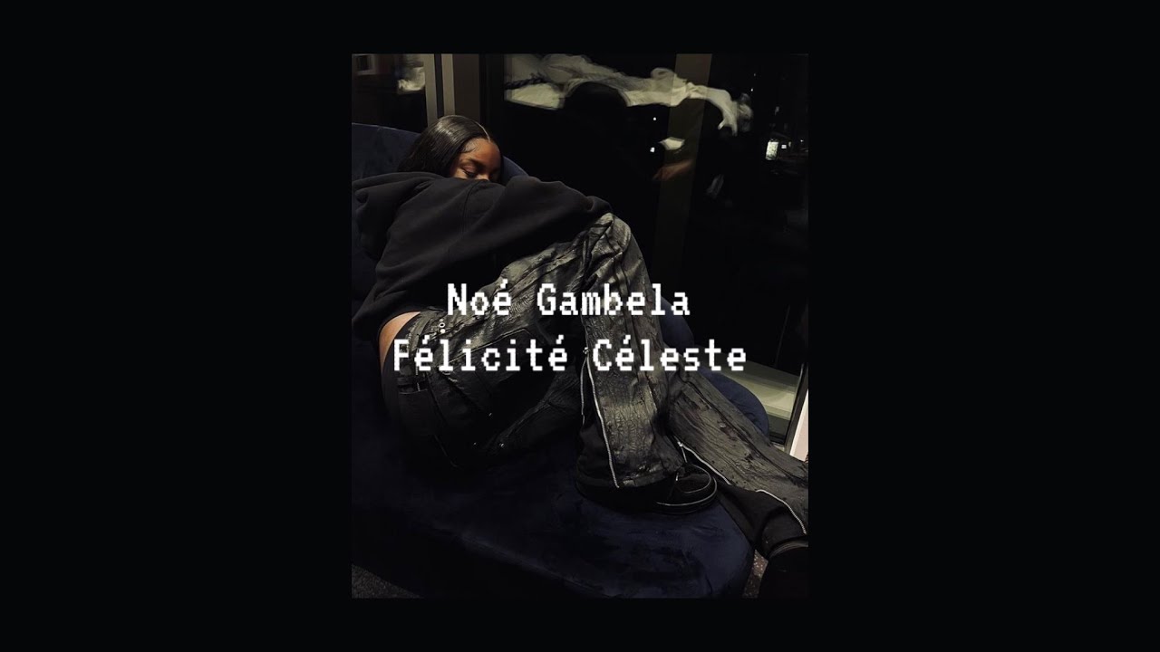 noé gambela - félicité céleste ( speed up )