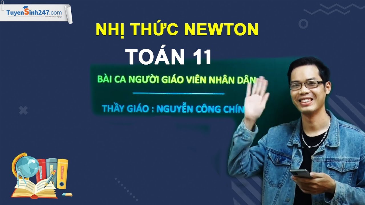 Nhị thức Niu-tơn – Môn Toán lớp 11 – Thầy giáo: Nguyễn Công Chính