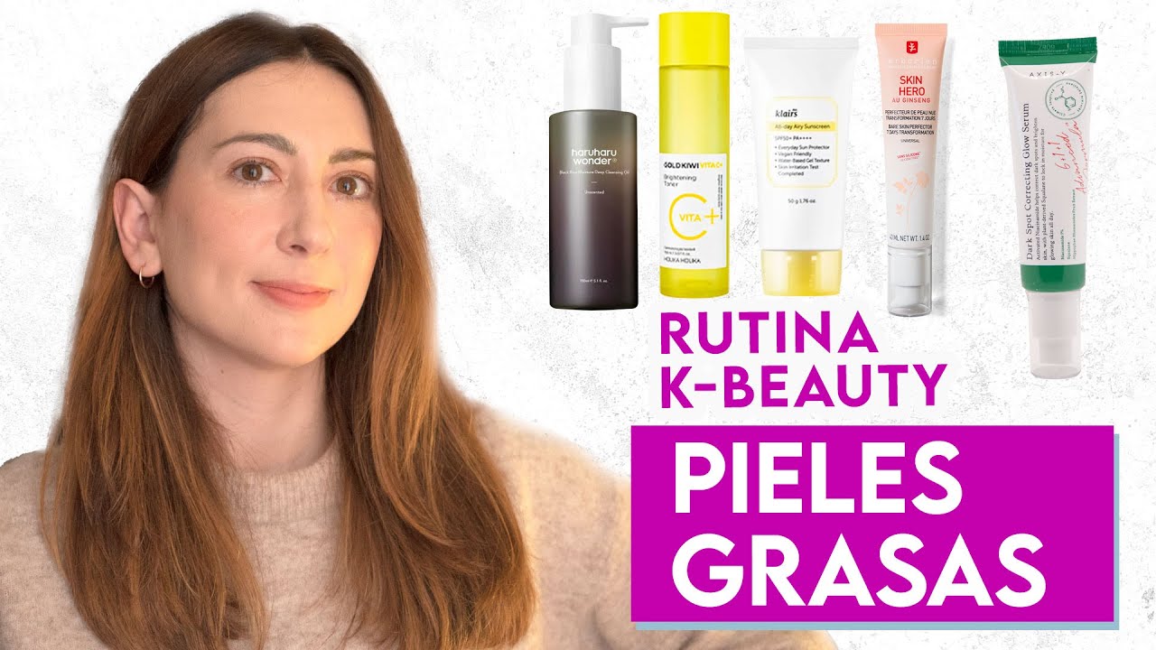 Rutina de cosmética coreana para tratar la piel grasa y con manchas