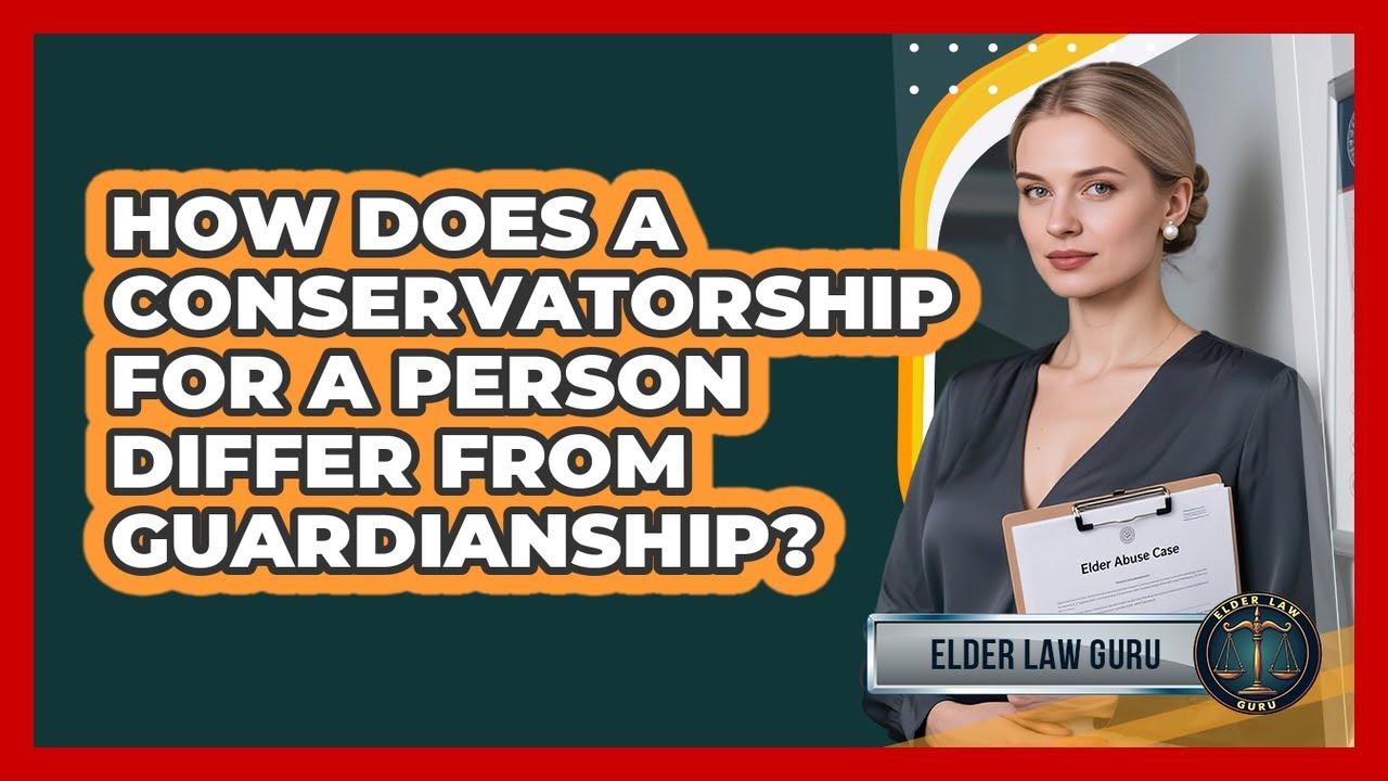 How Does A Conservatorship For A Person Differ From Guardianship? - Elder Law Guru