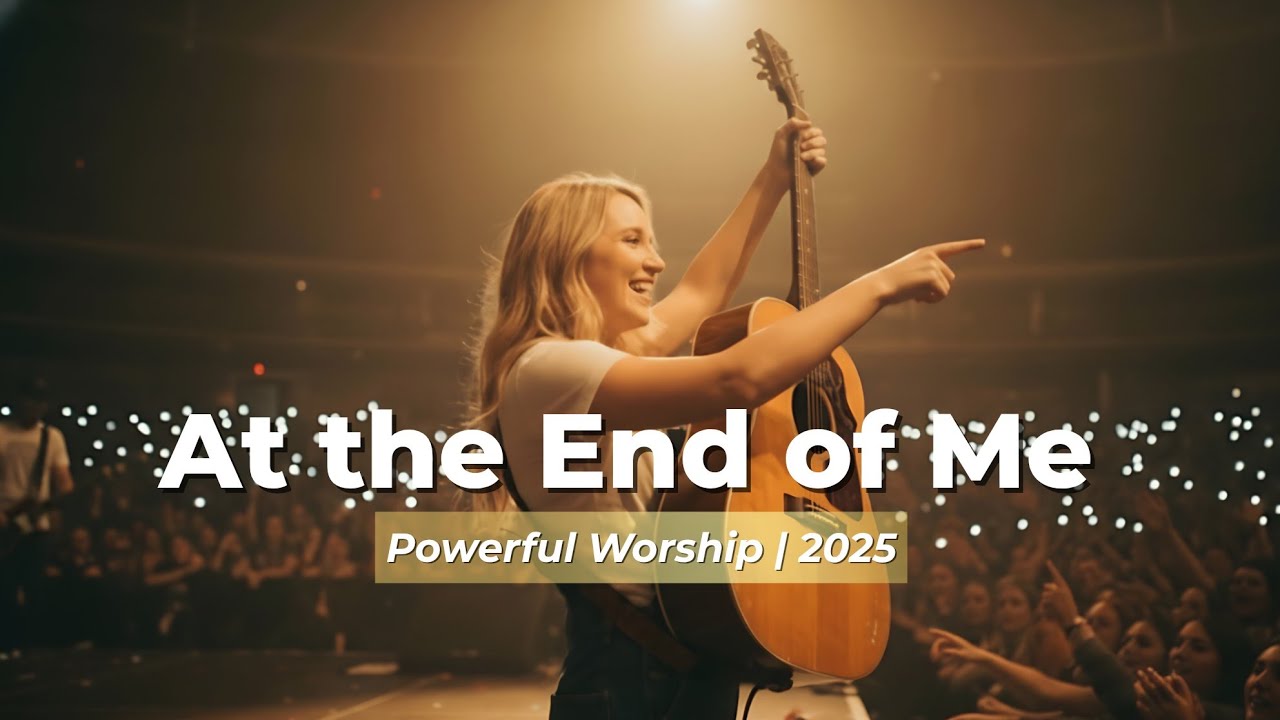 At the End of Me – Worship Song 2025 (Lyrics) | When You Have Nothing Left but Jesus