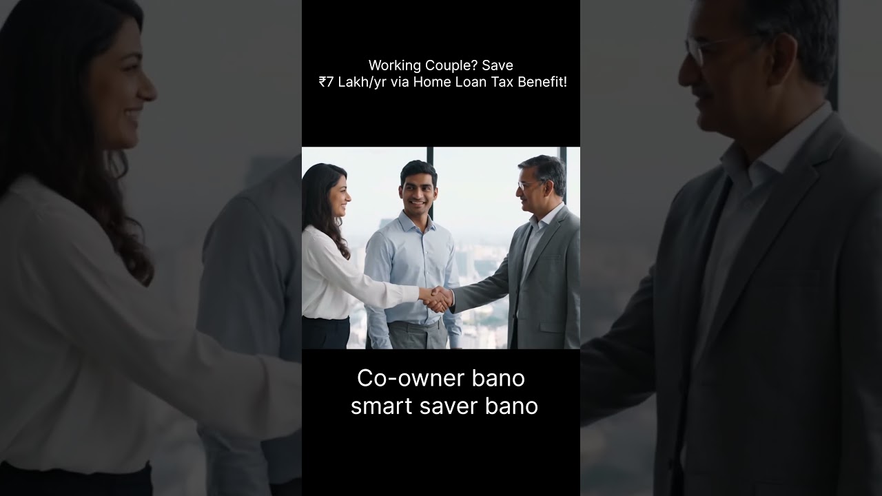Joint Home Loan Tax Benefit: Save ₹7 Lakh Annually
