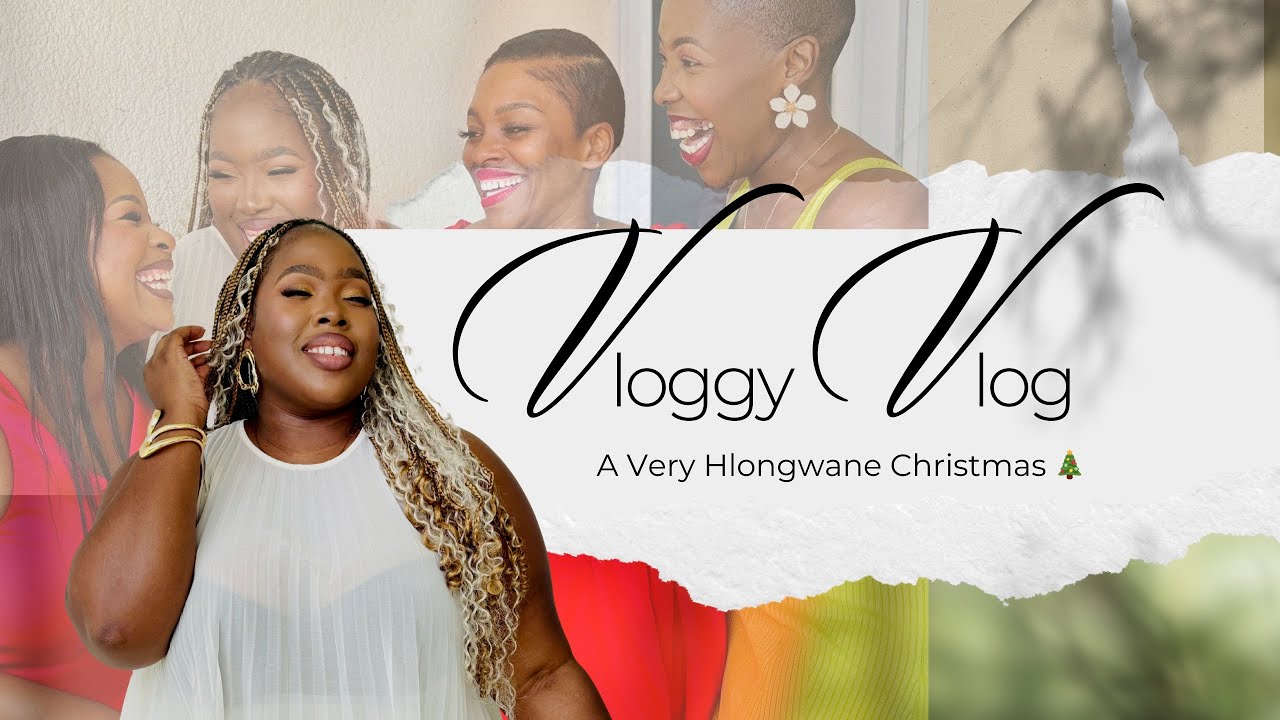 A Hlongwane Christmas | Sister’s Vac | Family 
