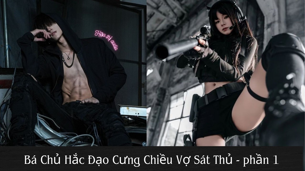 Phần 1 | Bá Chủ Hắc Đạo Cưng Chiều Vợ Sát Thủ | Hạo Thị Audio