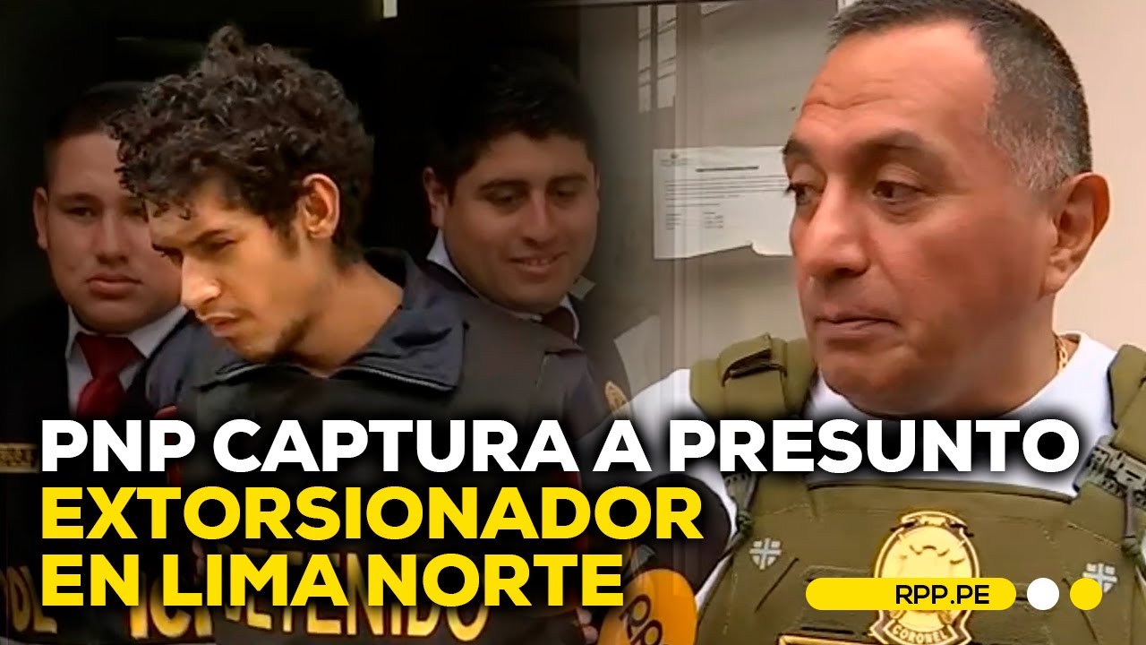 La PNP captura a presunto extorsionador vinculado a atentados en Lima Norte 