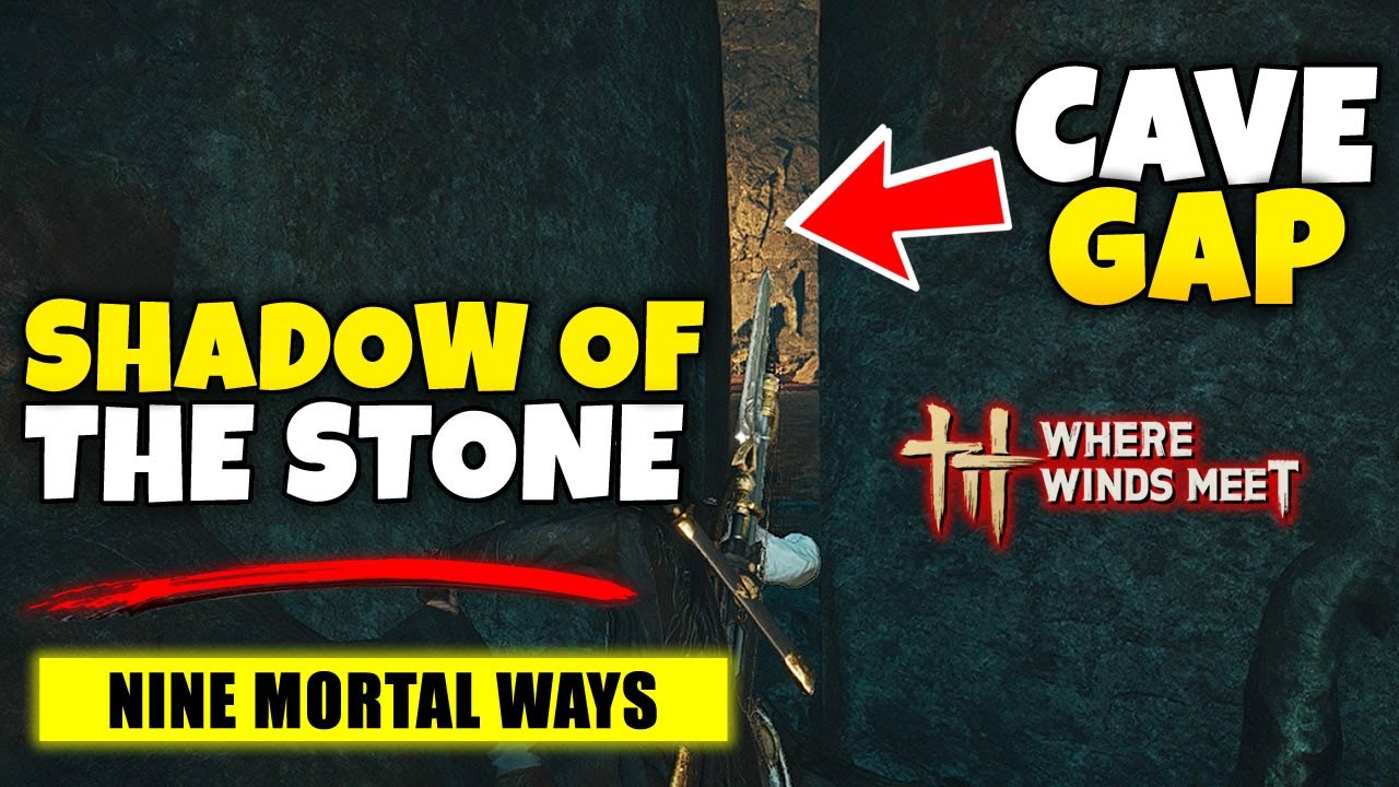Where Winds Meet How to Get Through the Cave Gap in Nine Mortal Ways Base Shadow of the Stone Guide