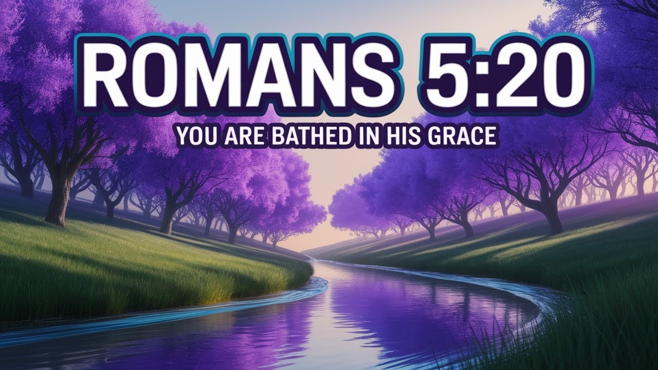 Romans 5:20 You Are Bathed In His Grace
