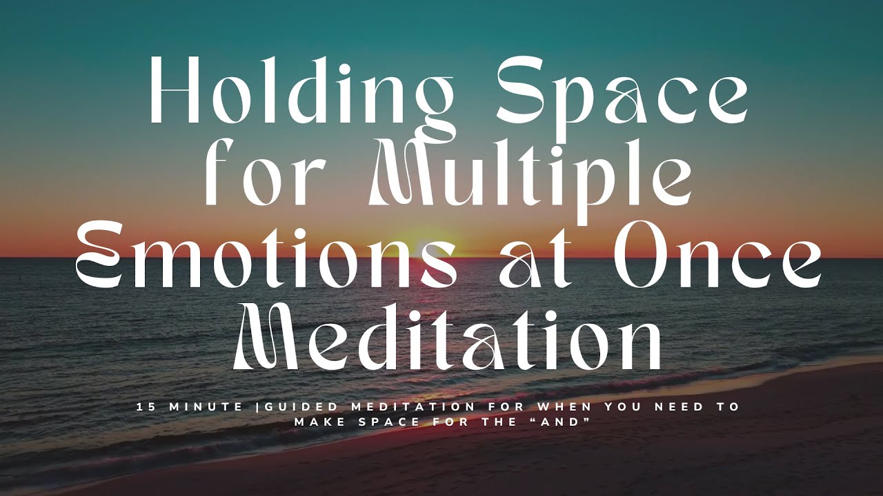 Holding Space for Multiple Emotions at Once | Guided Meditation