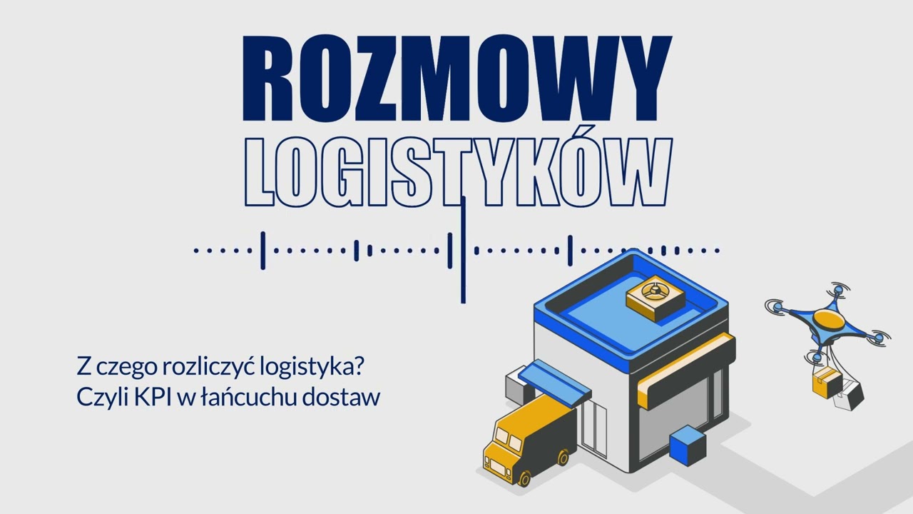 #11 Z czego rozliczyć logistyka? Czyli KPI w łańcuchu dostaw