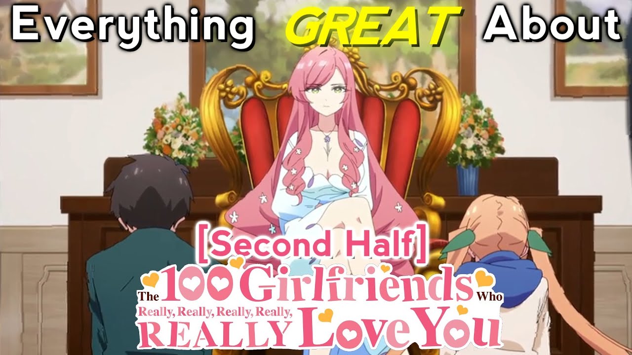 Everything GREAT About: The 100 Girlfriends Who Really, Really, Love You | Second Half