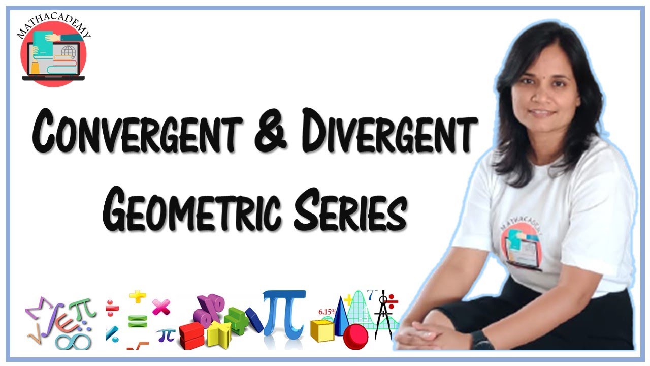 Convergent & Divergent Geometric Series | Geometric Sequence | Sequences & Series | Mathacademy
